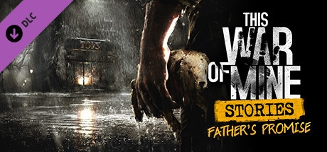 This War of Mine: Stories - Father's Promise (ep.1)