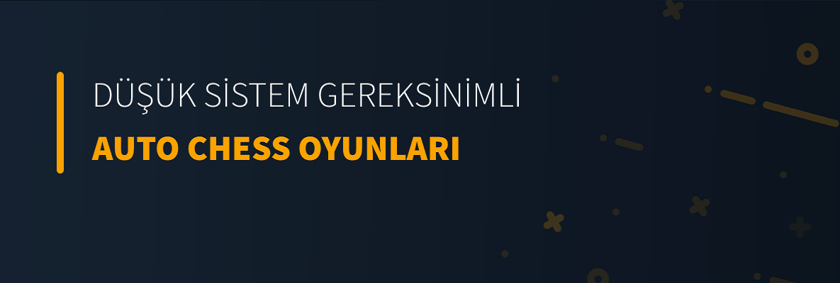 Düşük Sistem Gereksinimli Auto Chess Oyunları