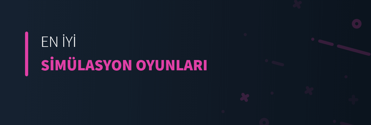 En İyi Simülasyon Oyunları