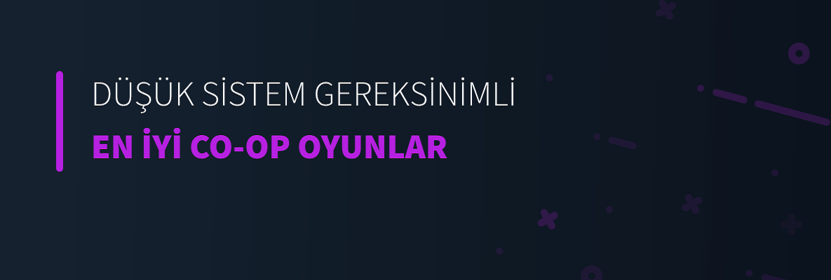 Düşük Sistem Gereksinimli En  İyi Co-op Oyunlar