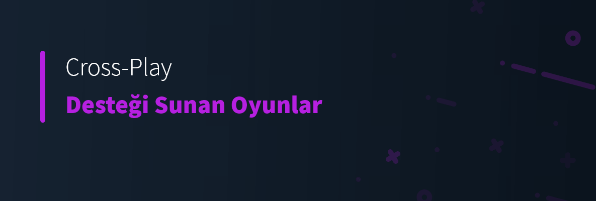 Cross-Play Desteği Sunan Oyunlar