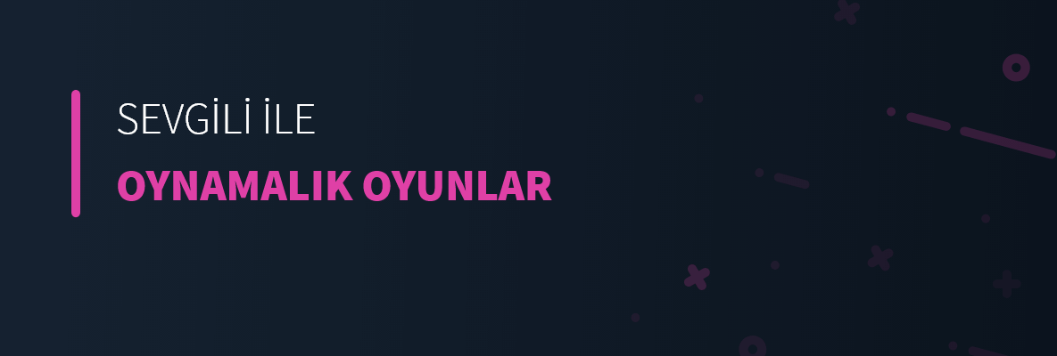 Sevgiliyle Oynamalık Oyunlar