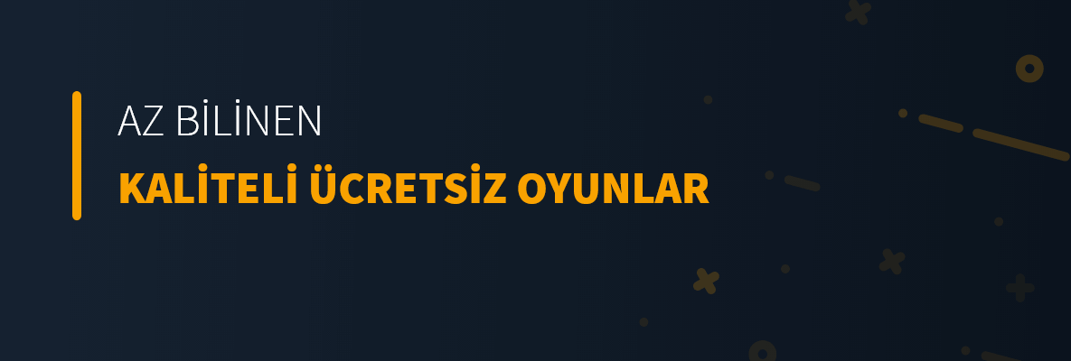 Az Bilinen Kaliteli Ücretsiz Oyunlar