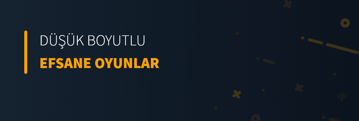 Düşük Boyutlu Efsane Oyunlar