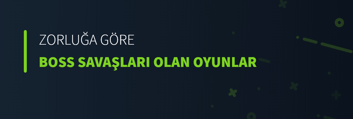 Zorluğa Göre Boss Savaşları Olan Oyunlar