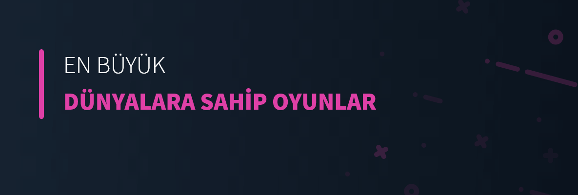 En Büyük Dünyalara Sahip Oyunlar