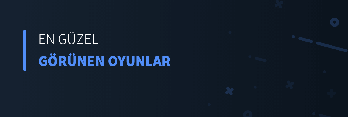 En Güzel Görünen Oyunlar
