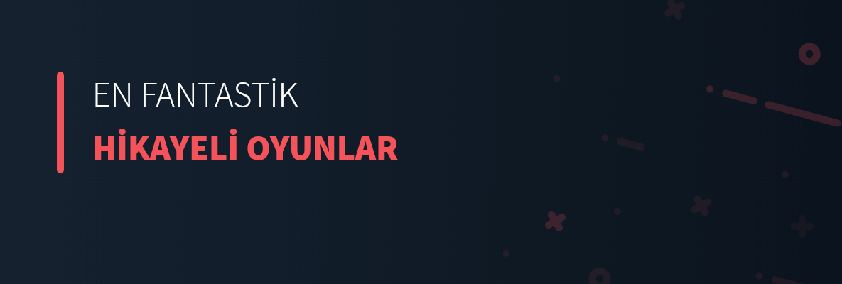 En Fantastik Hikayeli Oyunlar