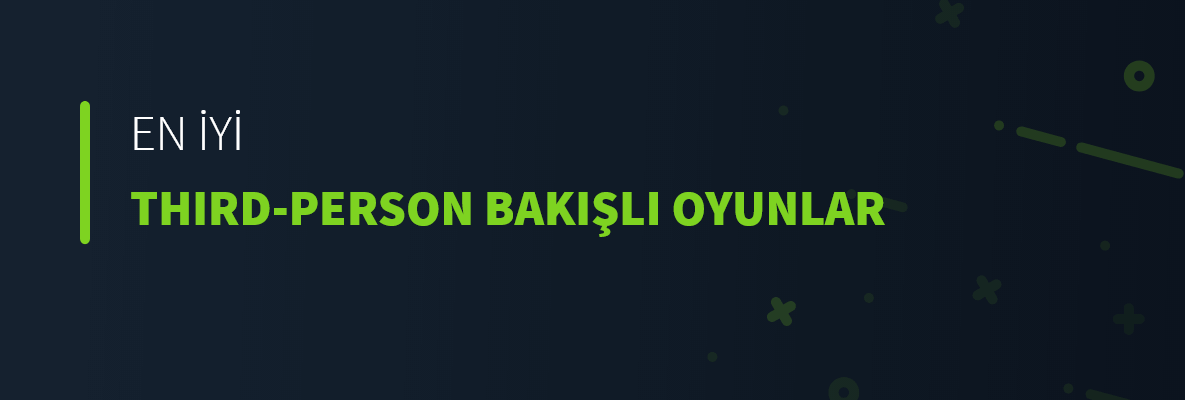 En İyi Third-Person Bakışlı Oyunlar