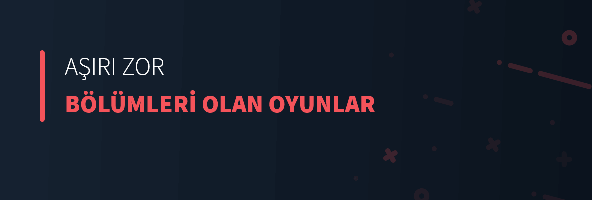 Aşırı Zor Bölümleri Olan Oyunlar