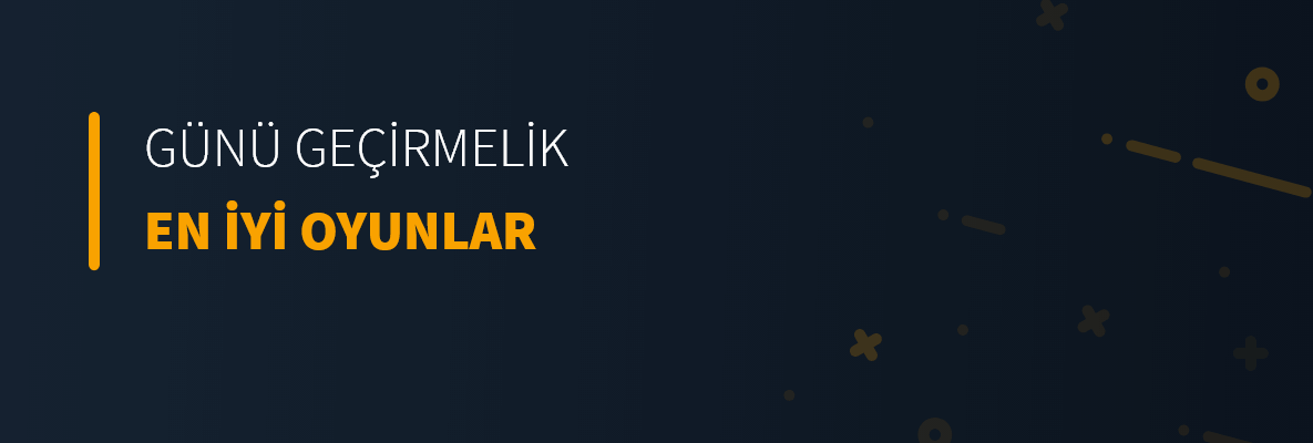 Günü Geçirmelik En İyi Oyunlar