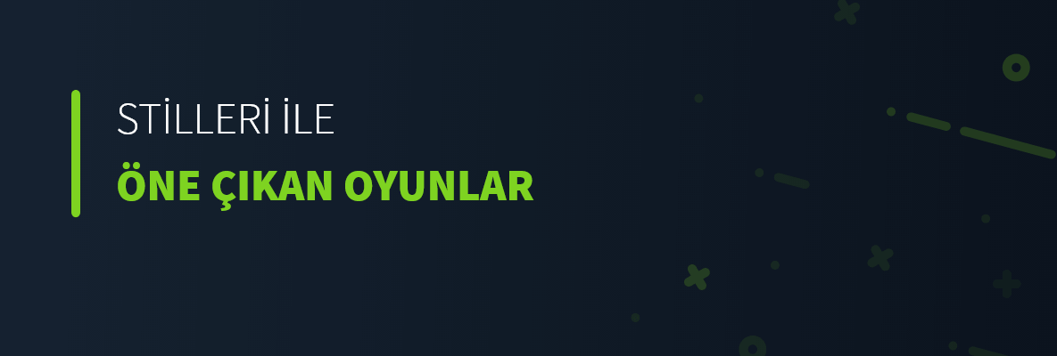 Stilleri İle Öne Çıkan Oyunlar