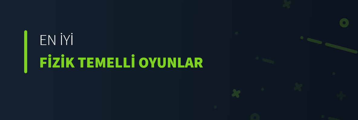 En İyi Fizik Temelli Oyunlar