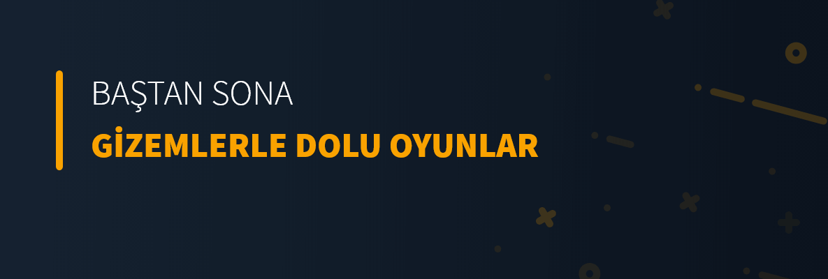 Baştan Sona Gizemlerle Dolu Oyunlar