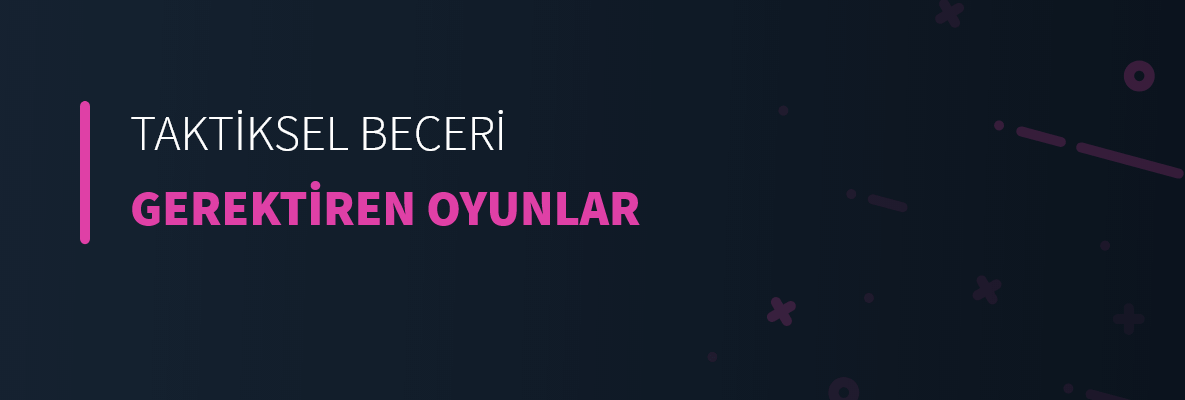 Taktiksel Beceri Gerektiren Oyunlar