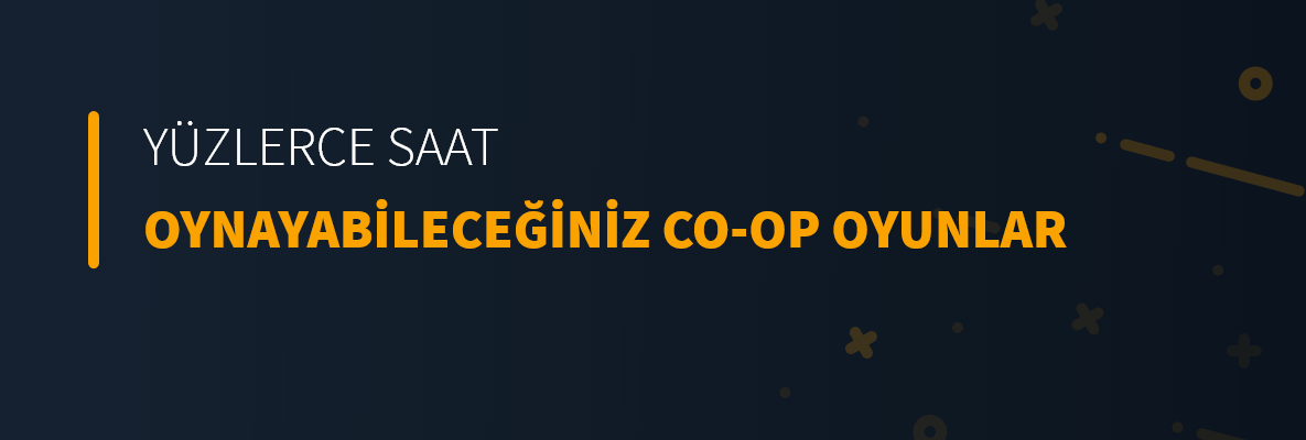 Yüzlerce Saat Oynayabileceğiniz Co-Op Oyunlar