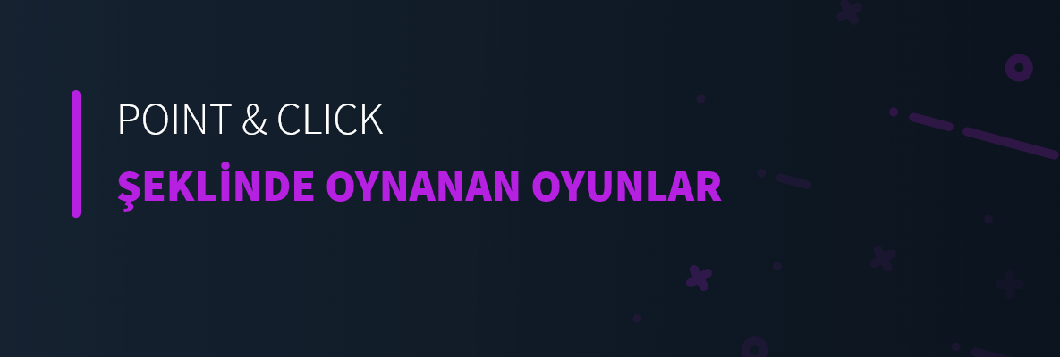 Point &amp; Click Şeklinde Oynanan Oyunlar