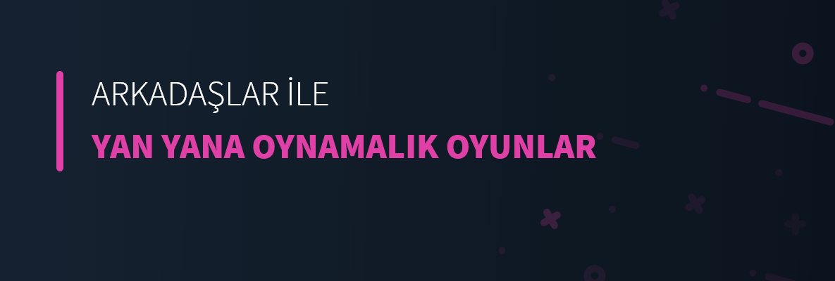 Arkadaşlar İle Yan Yana Oynamalık Oyunlar