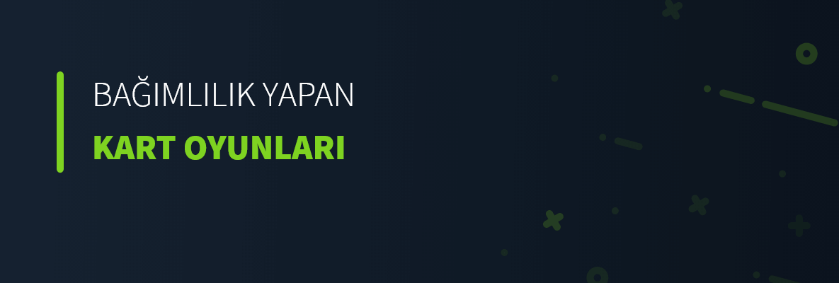 Bağımlılık Yapan Kart Oyunları