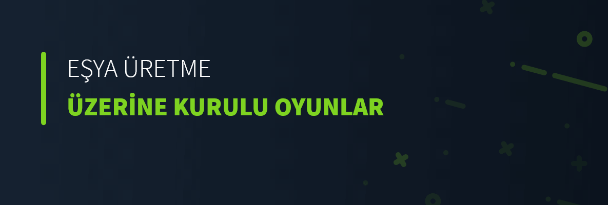 Eşya Üretme Üzerine Kurulu Oyunlar