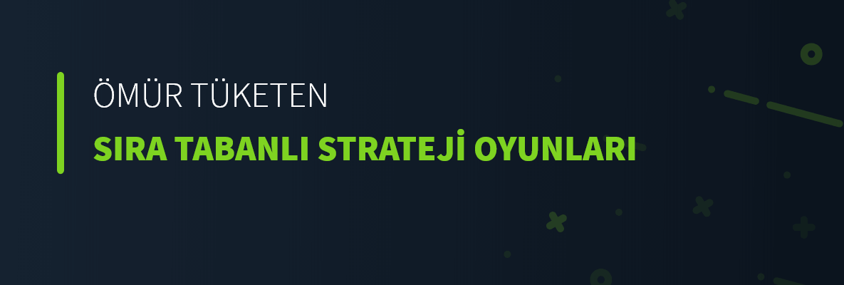 Ömür Tüketen Sıra Tabanlı Strateji Oyunları