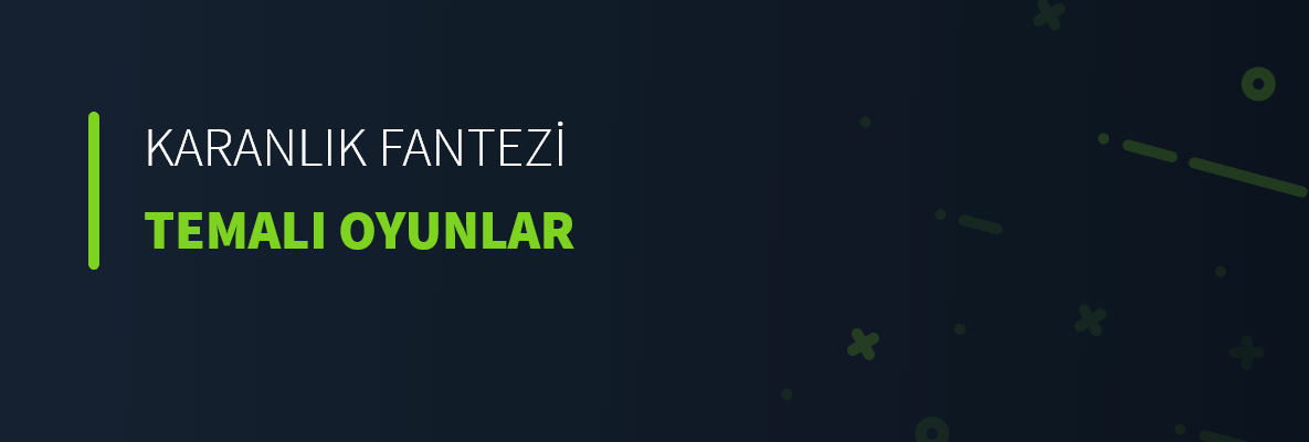 Karanlık Fantezi Temalı Oyunlar