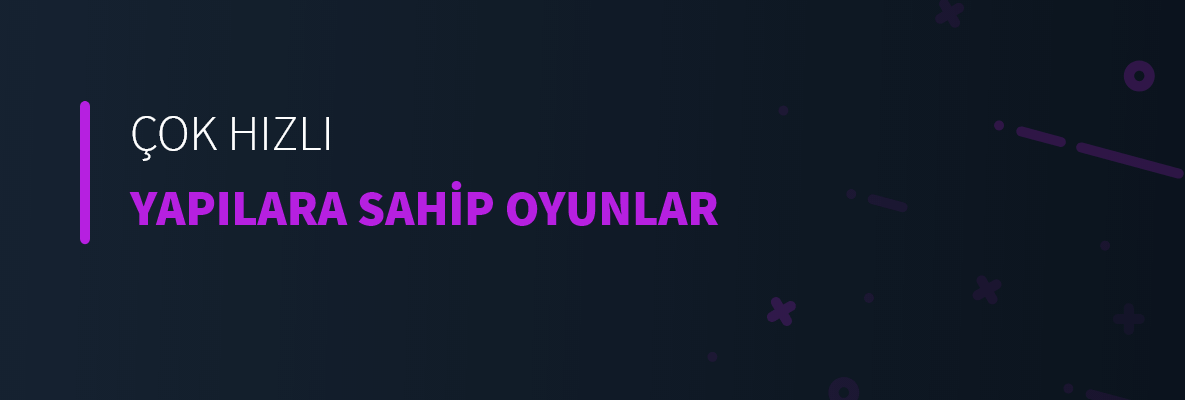 Çok Hızlı Yapılara Sahip Oyunlar