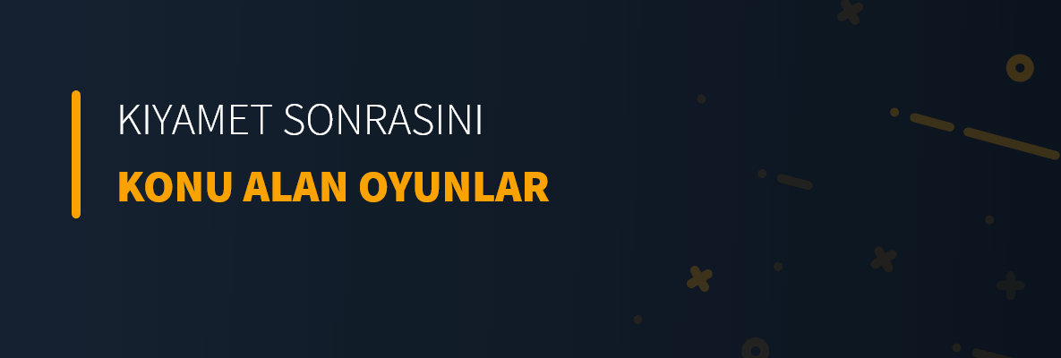 Kıyamet Sonrasını Konu Alan Oyunlar