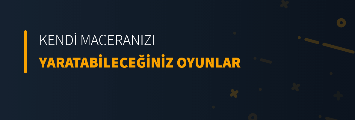Kendi Maceranızı Yaratabileceğiniz Oyunlar
