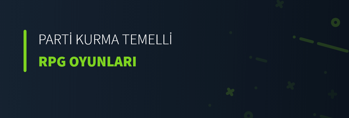 Parti Kurma Temelli RPG Oyunları