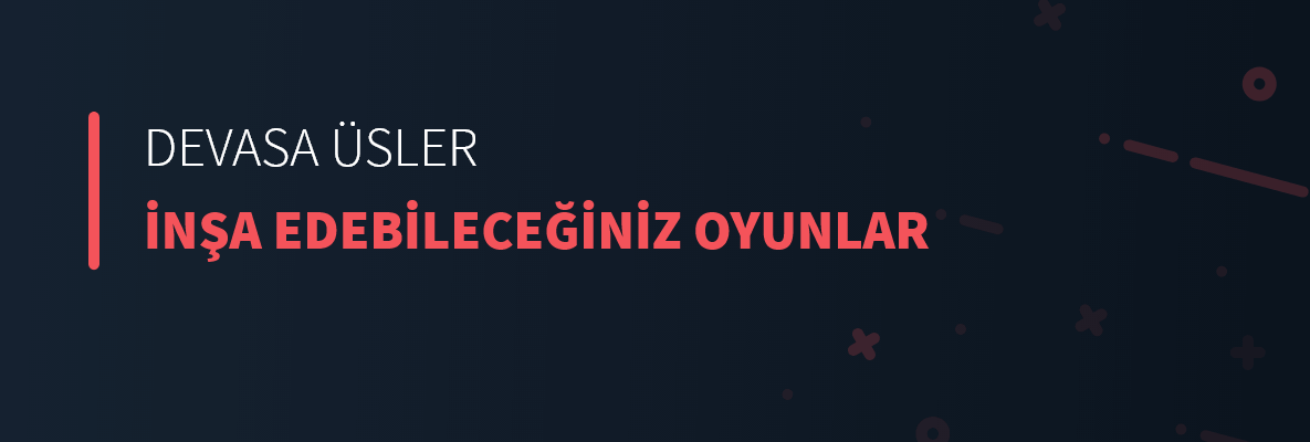 Devasa Üsler İnşa Edebileceğiniz Oyunlar