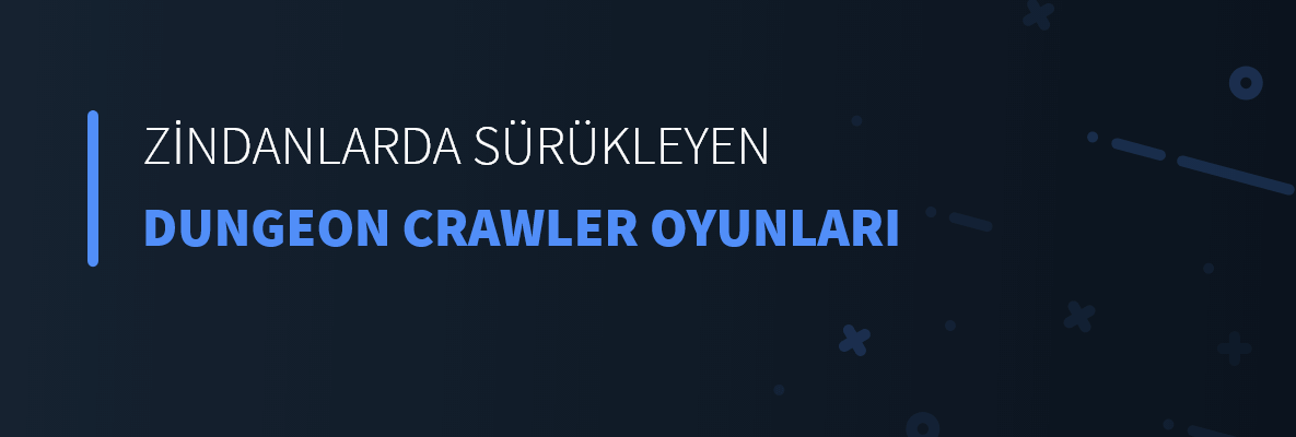 Zindanlarda Sürükleyen Dungeon Crawler Oyunları