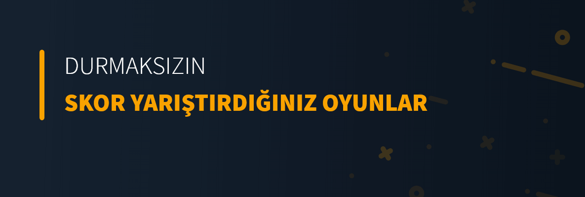 Durmaksızın Skor Yarıştırdığınız Oyunlar