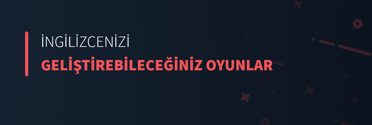 İngilizcenizi Geliştirebileceğiniz Oyunlar