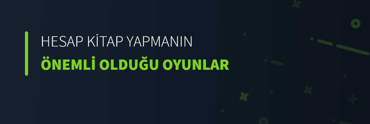 Hesap Kitap Yapmanın Önemli Olduğu Oyunlar