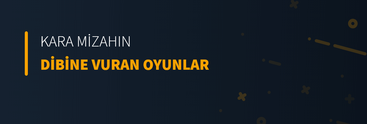 Kara Mizahın Dibine Vuran Oyunlar