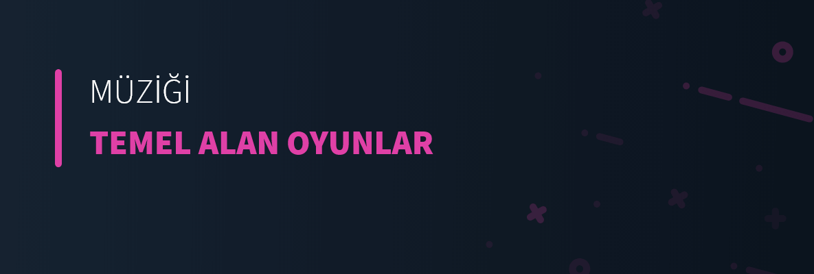 Müziği Temel Alan Oyunlar