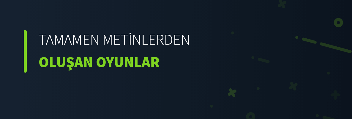 Tamamen Metinlerden Oluşan Oyunlar