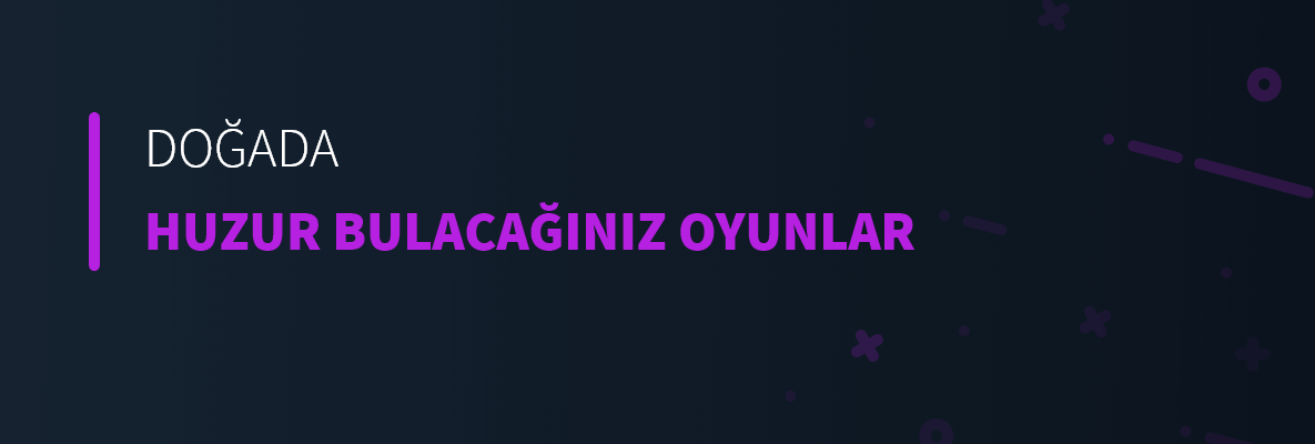 Doğada Huzur Bulacağınız Oyunlar