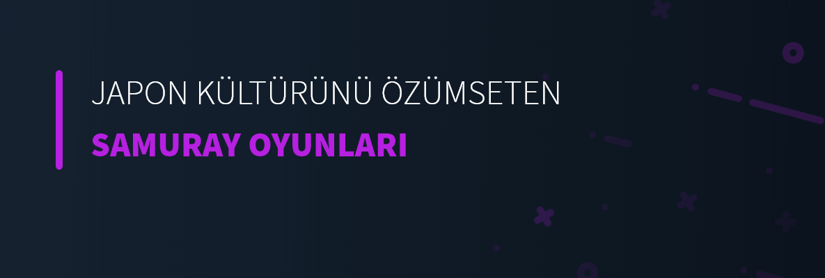 Japon Kültürünü Özümseten Samuray Oyunları