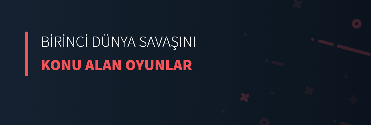 Birinci Dünya Savaşını Konu Alan Oyunlar 
