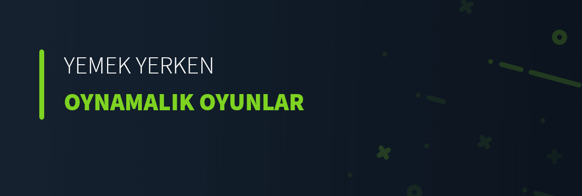 Yemek Yerken Oynamalık Oyunlar