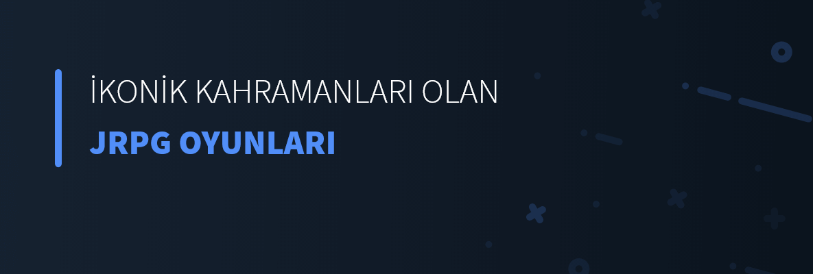 İkonik Kahramanları Olan JRPG Oyunları