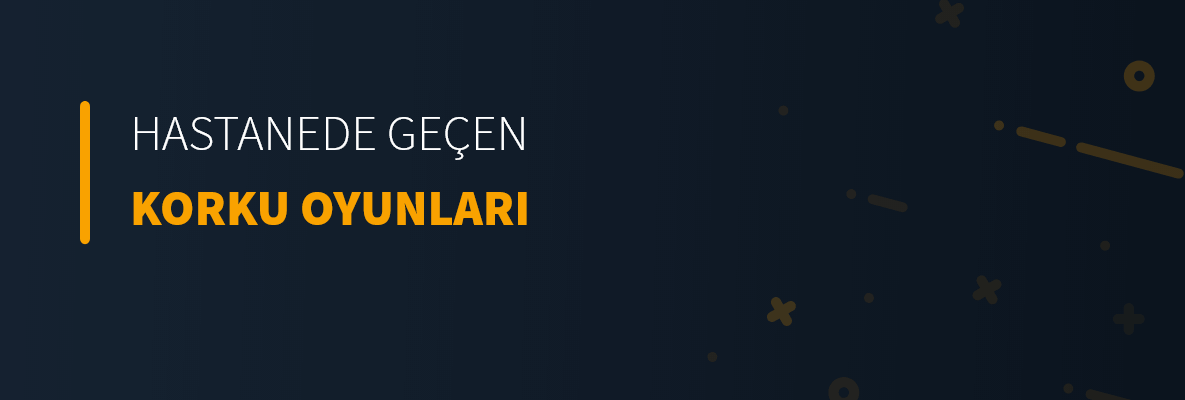 Hastanede Geçen Korku Oyunları