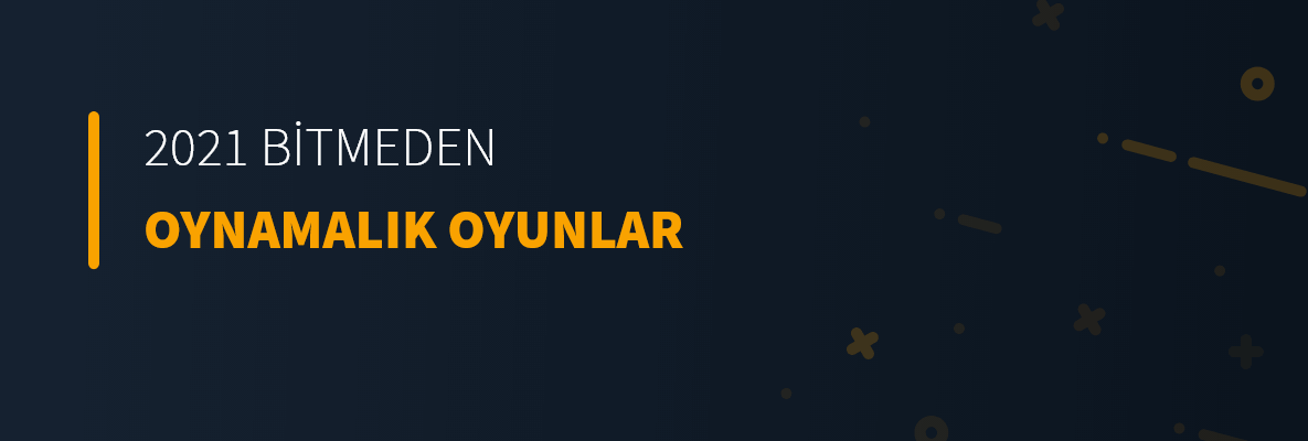 2021 Bitmeden Oynamalık Oyunlar 