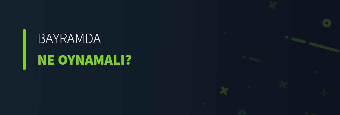 Bayramda Ne Oynamalı?