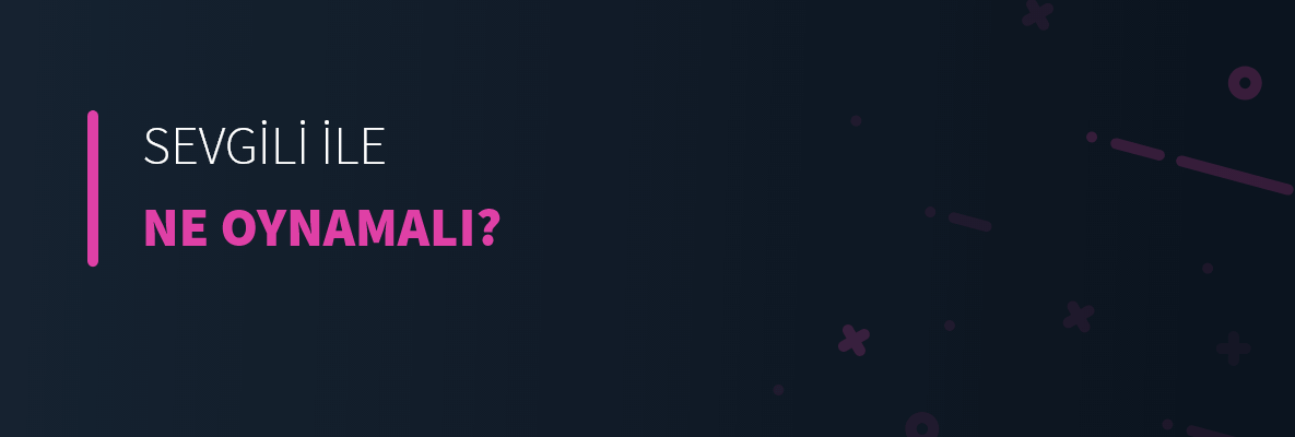 Sevgili ile Ne Oynamalı?