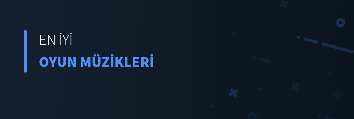 Gelmiş Geçmiş En İyi Oyun Müzikleri