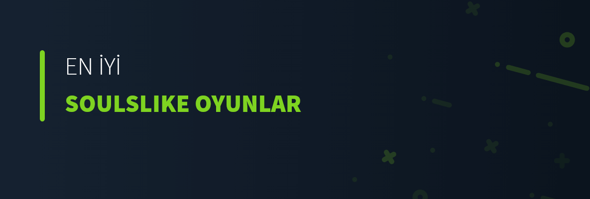 En İyi Soulslike Oyunlar
