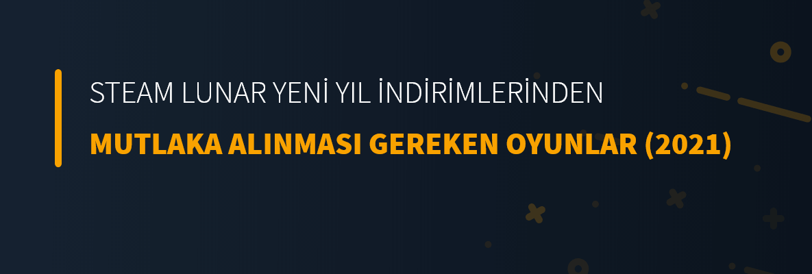 Steam Lunar Yeni Yıl İndirimlerinden Mutlaka Alınması Gerekenler (2021)